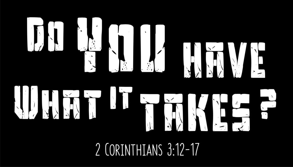 do-you-have-what-it-takes-2-corinthians-3-12-17-calvary-ventura