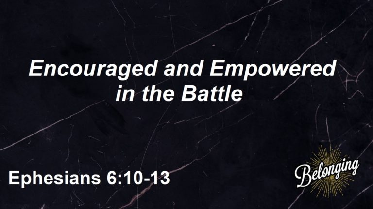 Encouraged And Empowered In Battle – Part 2 (Ephesians 6:10-13 ...